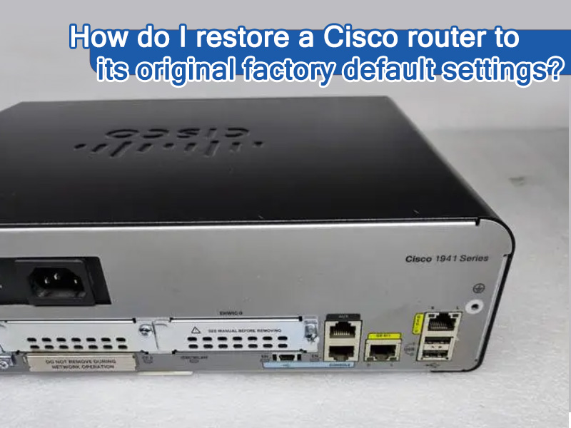 How do I restore a Cisco router to its original factory default settings?