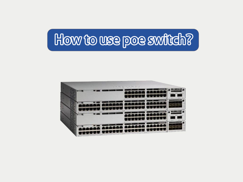 What is a PoE switch? How to use a PoE switch?