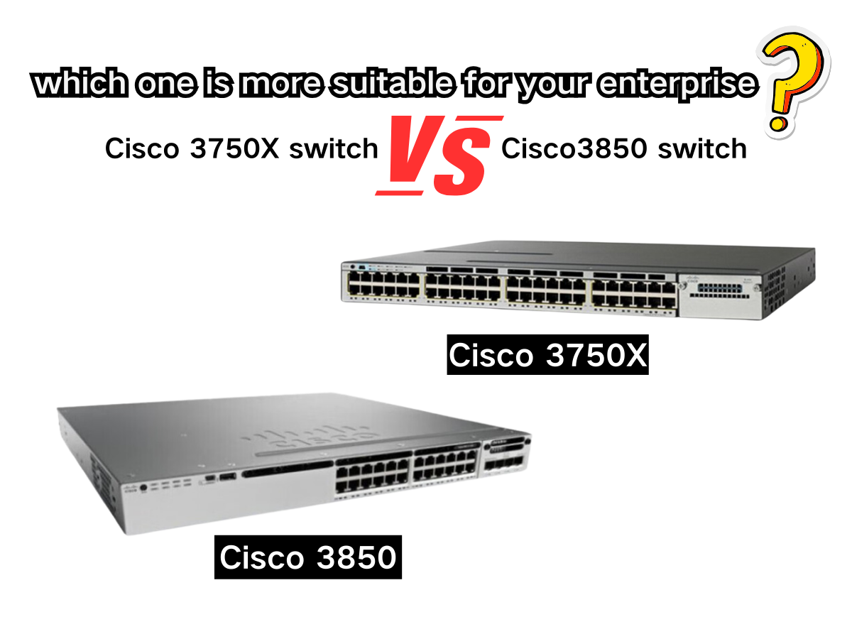 Cisco 3750X Switch vs 3850 Switch, which is better for your business?